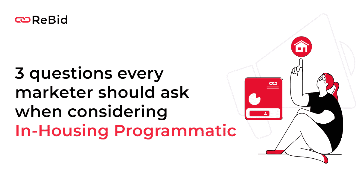 3 questions every marketer should ask when considering in-housing programmatic
