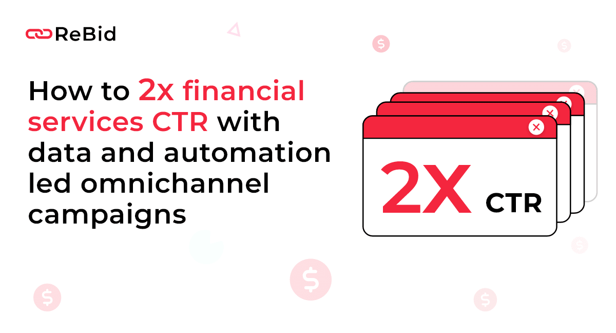 How to 2x financial services CTR with data and automation omnichannel campaigns