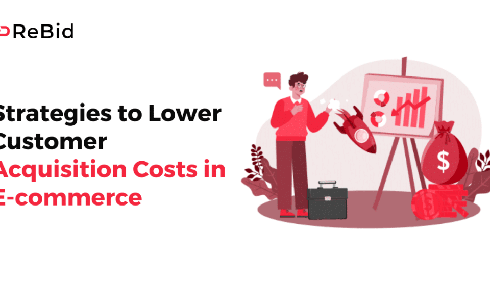 Strategies to Lower Customer Acquisition Costs in E-commerce